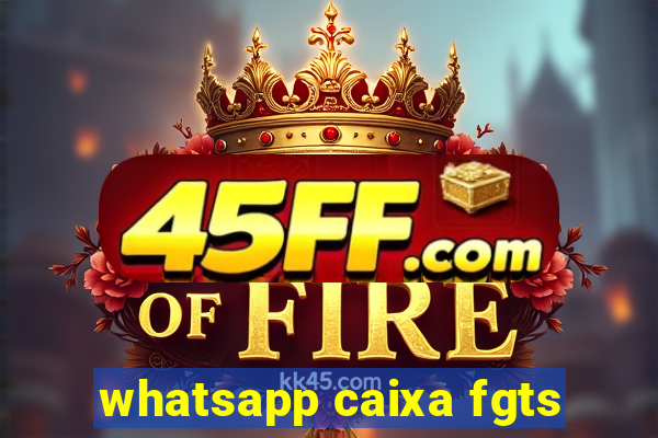 whatsapp caixa fgts